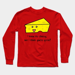 I know its cheesy, but I think you're grate! Long Sleeve T-Shirt